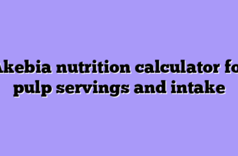 Akebia nutrition calculator for pulp servings and intake