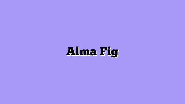 Alma Fig