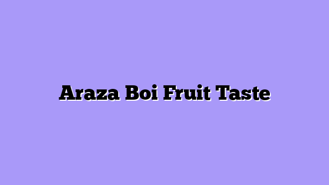 Araza Boi Fruit Taste