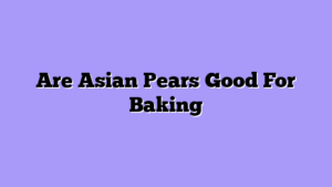 Are Asian Pears Good For Baking