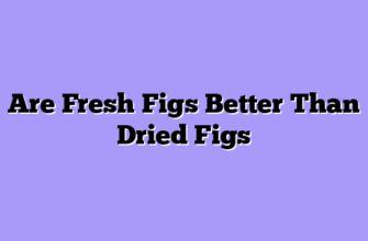 Are Fresh Figs Better Than Dried Figs