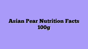 Asian Pear Nutrition Facts 100g