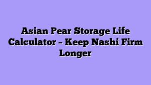Asian Pear Storage Life Calculator – Keep Nashi Firm Longer