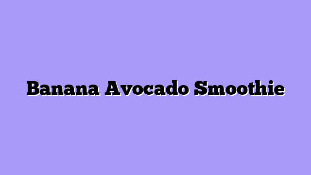 Banana Avocado Smoothie