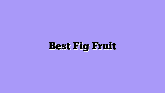 Best Fig Fruit