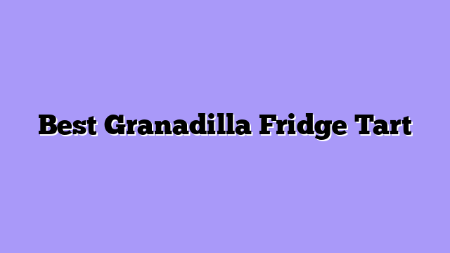 Best Granadilla Fridge Tart