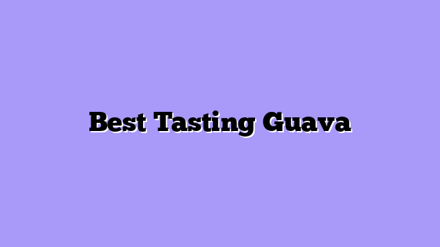 Best Tasting Guava
