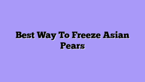Best Way To Freeze Asian Pears