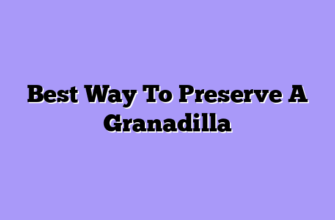 Best Way To Preserve A Granadilla