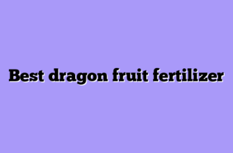 Best dragon fruit fertilizer