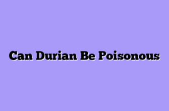 Can Durian Be Poisonous