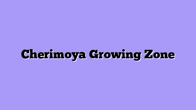 Cherimoya Growing Zone
