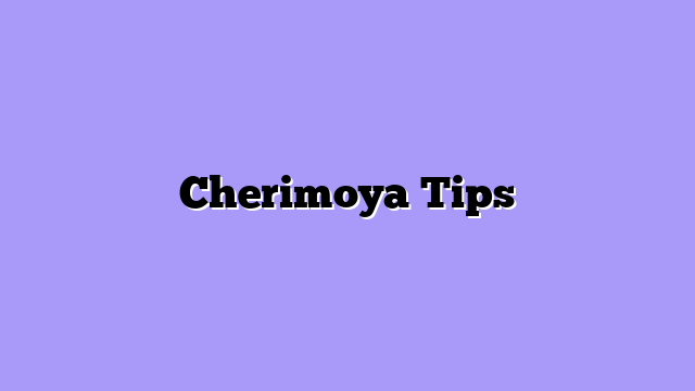 Cherimoya Tips