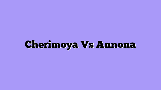 Cherimoya Vs Annona