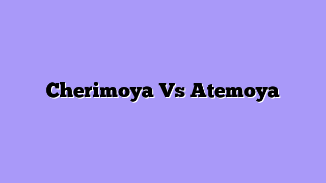 Cherimoya Vs Atemoya