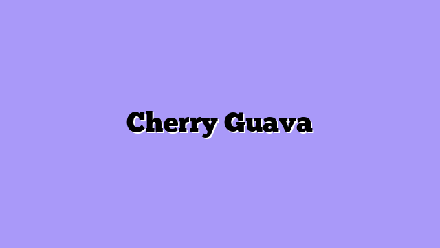 Cherry Guava