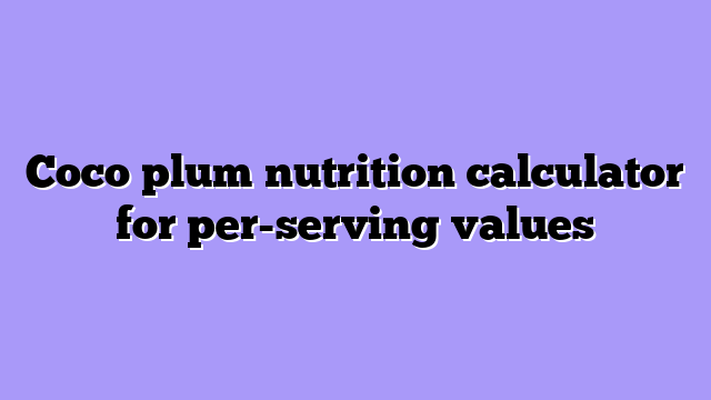 Coco plum nutrition calculator for per-serving values