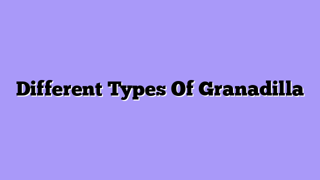 Different Types Of Granadilla