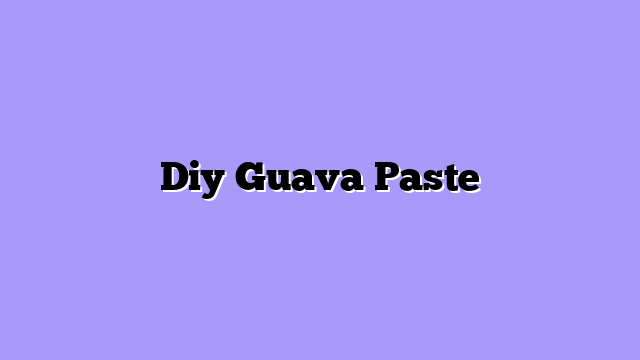 Diy Guava Paste