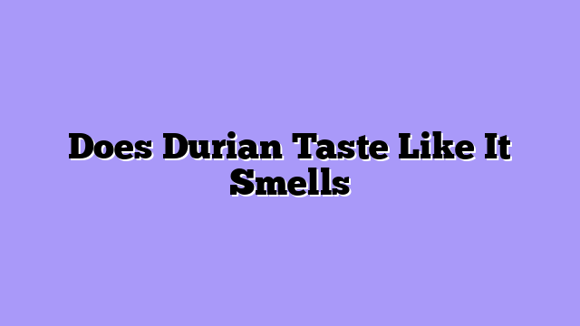 Does Durian Taste Like It Smells