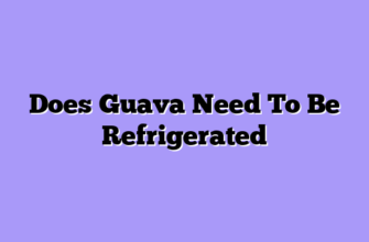 Does Guava Need To Be Refrigerated