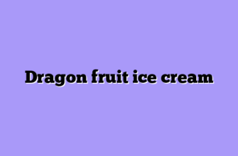 Dragon fruit ice cream