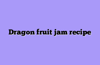 Dragon fruit jam recipe