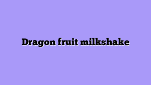 Dragon fruit milkshake