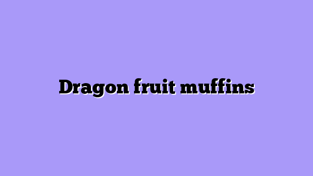 Dragon fruit muffins
