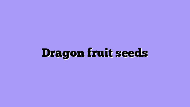 Dragon fruit seeds