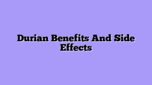 Durian Benefits And Side Effects