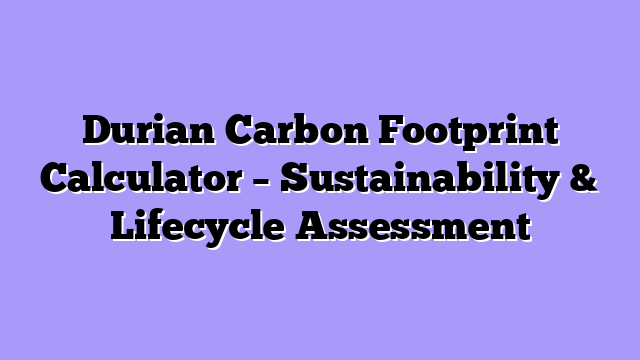 Durian Carbon Footprint Calculator – Sustainability & Lifecycle Assessment