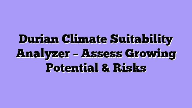 Durian Climate Suitability Analyzer – Assess Growing Potential & Risks