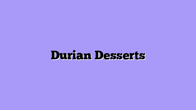 Durian Desserts