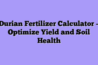 Durian Fertilizer Calculator – Optimize Yield and Soil Health