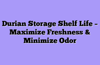 Durian Storage Shelf Life – Maximize Freshness & Minimize Odor