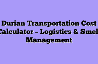 Durian Transportation Cost Calculator – Logistics & Smell Management
