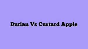 Durian Vs Custard Apple