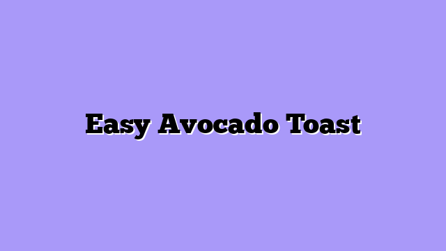Easy Avocado Toast