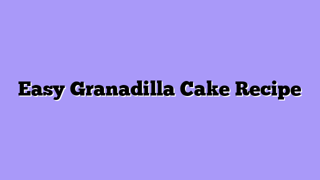 Easy Granadilla Cake Recipe