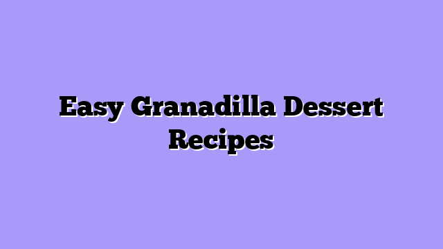 Easy Granadilla Dessert Recipes