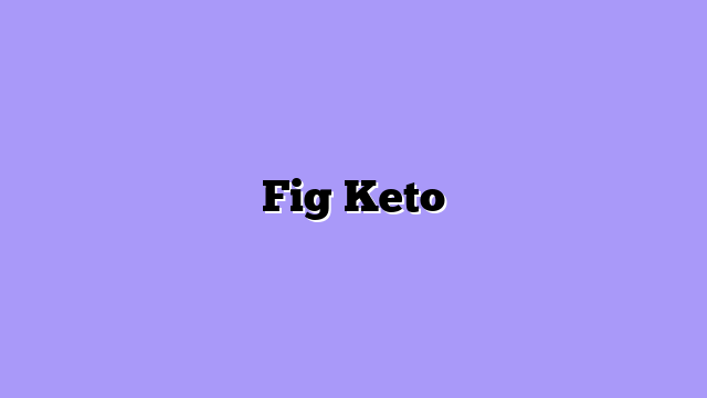 Fig Keto
