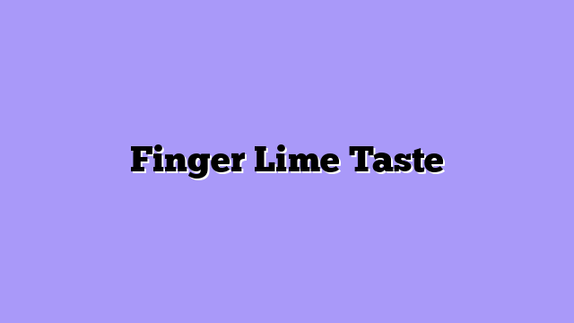 Finger Lime Taste