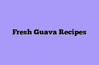 Fresh Guava Recipes