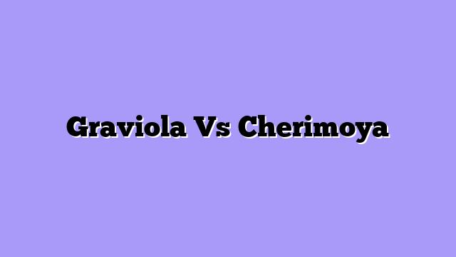 Graviola Vs Cherimoya