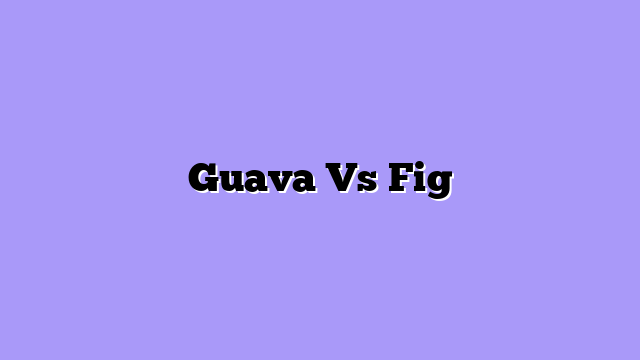 Guava Vs Fig