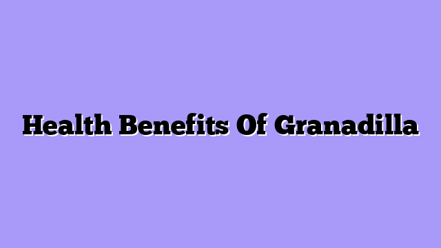 Health Benefits Of Granadilla