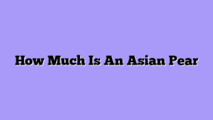 How Much Is An Asian Pear