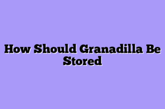 How Should Granadilla Be Stored