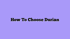 How To Choose Durian